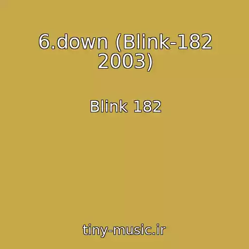 کاور آهنگ 6.down (Blink-182 2003) از Blink 182