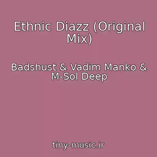 کاور آهنگ Ethnic Diazz (Original Mix) از Badshust & Vadim Manko & M-Sol Deep