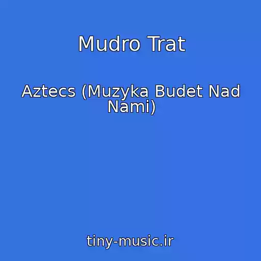 کاور آهنگ Mudro Trat از Aztecs (Muzyka Budet Nad Nami)