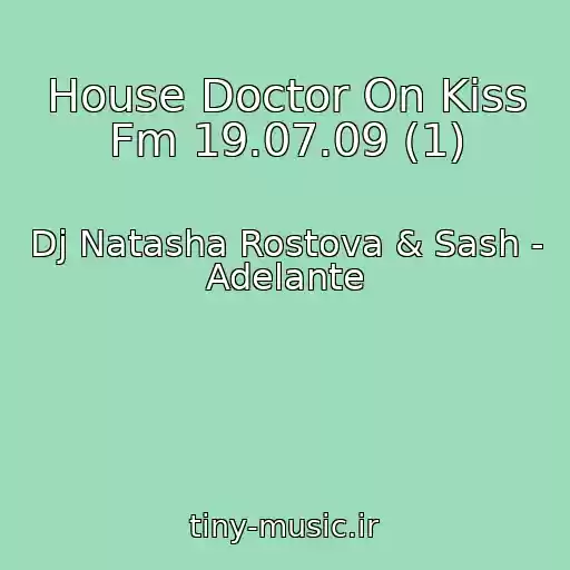 کاور آهنگ House Doctor On Kiss Fm 19.07.09 (1) از Dj Natasha Rostova & Sash - Adelante