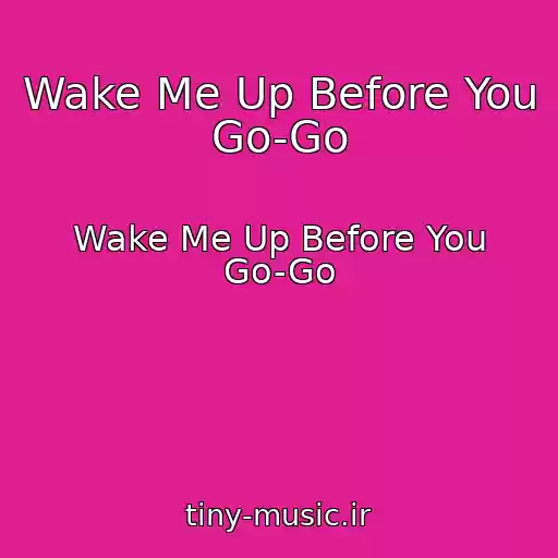 کاور آهنگ Wake Me Up Before You Go-Go از Wake Me Up Before You Go-Go