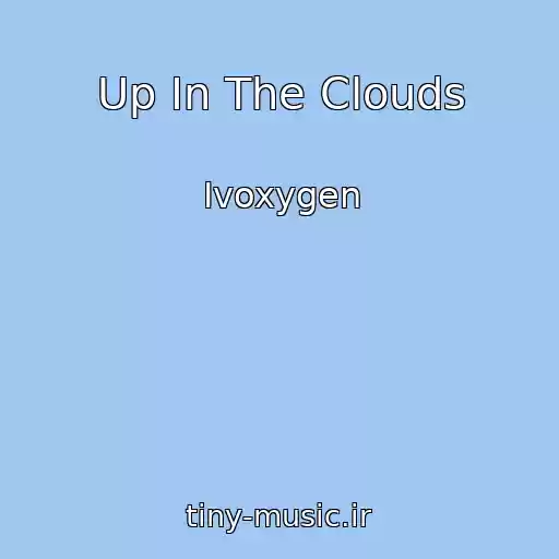 کاور آهنگ Up In The Clouds از Ivoxygen