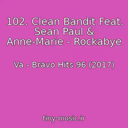 کاور آهنگ 102. Clean Bandit Feat. Sean Paul & Anne-Marie - Rockabye از Va - Bravo Hits 96 (2017)