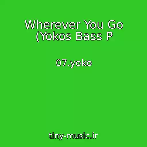 کاور آهنگ Wherever You Go (Yokos Bass P از 07.yoko
