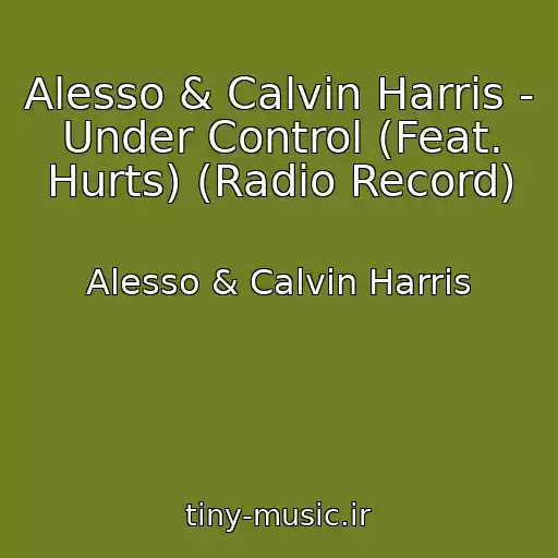 کاور آهنگ Alesso & Calvin Harris - Under Control (Feat. Hurts) (Radio Record) از Alesso & Calvin Harris