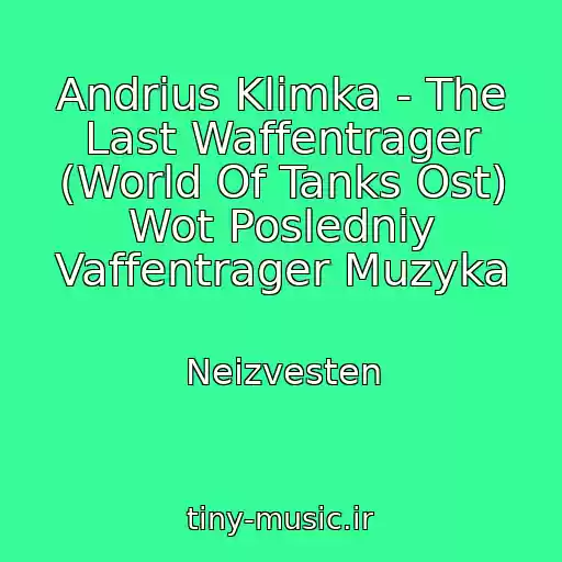 کاور آهنگ Andrius Klimka - The Last Waffentrager (World Of Tanks Ost) Wot Posledniy Vaffentrager Muzyka از Neizvesten