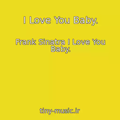 کاور آهنگ I Love You Baby. از Frank Sinatra I Love You Baby.