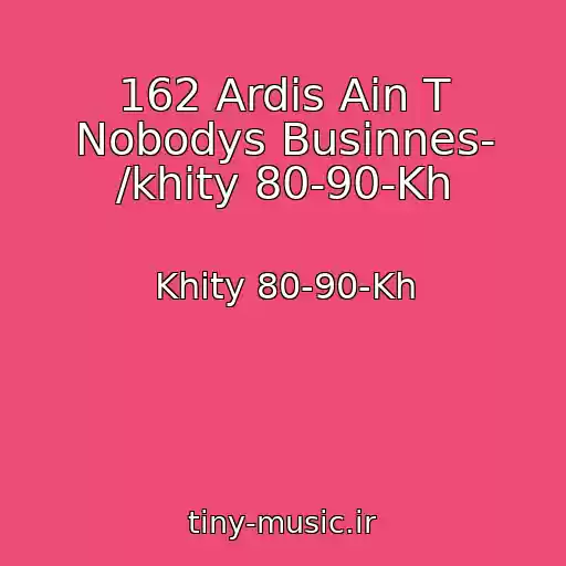 کاور آهنگ 162 Ardis Ain T Nobodys Businnes- /khity 80-90-Kh از Khity 80-90-Kh