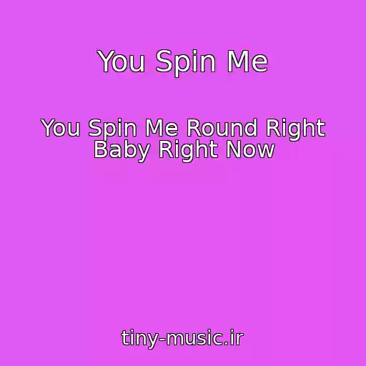 کاور آهنگ You Spin Me از You Spin Me Round Right Baby Right Now