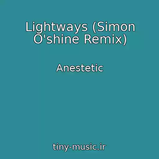 کاور آهنگ Lightways (Simon O'shine Remix) از Anestetic