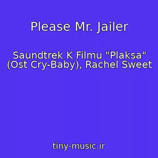 کاور آهنگ Please Mr. Jailer از Saundtrek K Filmu "Plaksa" (Ost Cry-Baby), Rachel Sweet