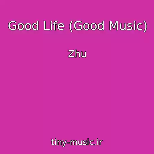 کاور آهنگ Good Life (Good Music) از Zhu