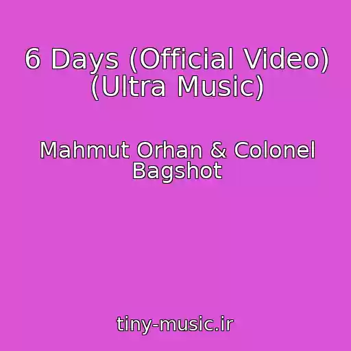 کاور آهنگ 6 Days (Official Video) (Ultra Music) از Mahmut Orhan & Colonel Bagshot