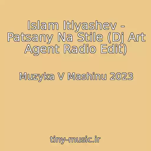 کاور آهنگ Islam Itlyashev - Patsany Na Stile (Dj Art Agent Radio Edit) از Muzyka V Mashinu 2023