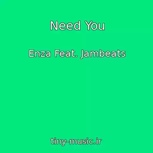 کاور آهنگ Need You از Enza Feat. Jambeats