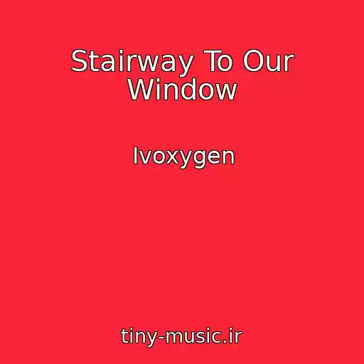 کاور آهنگ Stairway To Our Window از Ivoxygen