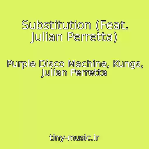 کاور آهنگ Substitution (Feat. Julian Perretta) از Purple Disco Machine, Kungs, Julian Perretta