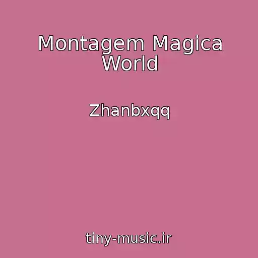 کاور آهنگ Montagem Magica World از Zhanbxqq