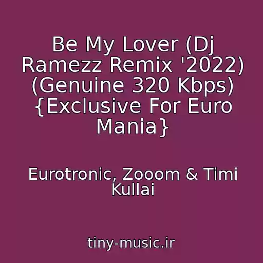 کاور آهنگ Be My Lover (Dj Ramezz Remix '2022) (Genuine 320 Kbps) {Exclusive For Euro Mania} از Eurotronic, Zooom & Timi Kullai