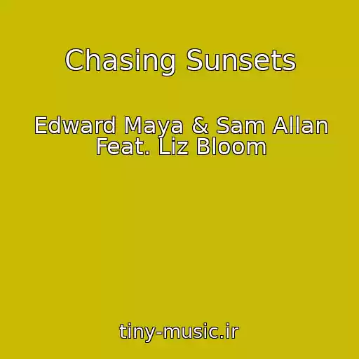 کاور آهنگ Chasing Sunsets از Edward Maya & Sam Allan Feat. Liz Bloom