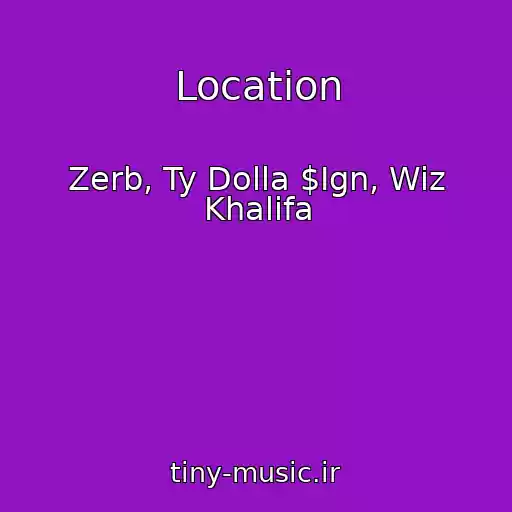 کاور آهنگ Location از Zerb, Ty Dolla $Ign, Wiz Khalifa