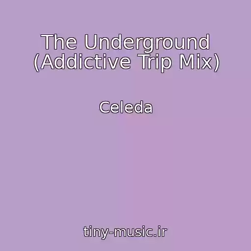 کاور آهنگ The Underground (Addictive Trip Mix) از Celeda
