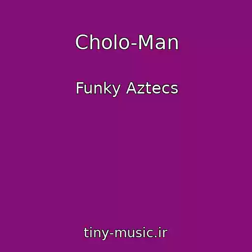 کاور آهنگ Cholo-Man از Funky Aztecs