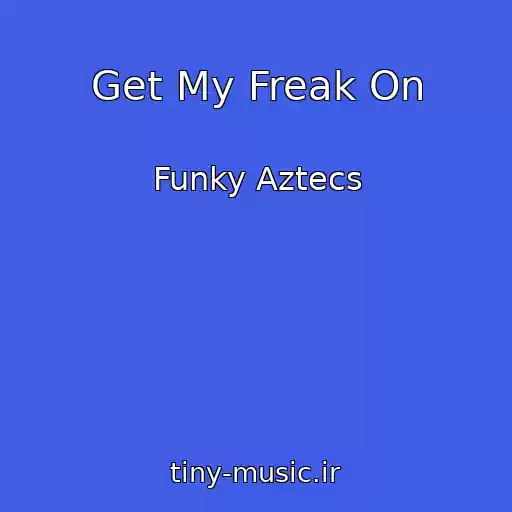 کاور آهنگ Get My Freak On از Funky Aztecs
