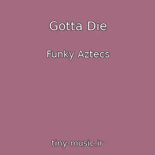 کاور آهنگ Gotta Die از Funky Aztecs