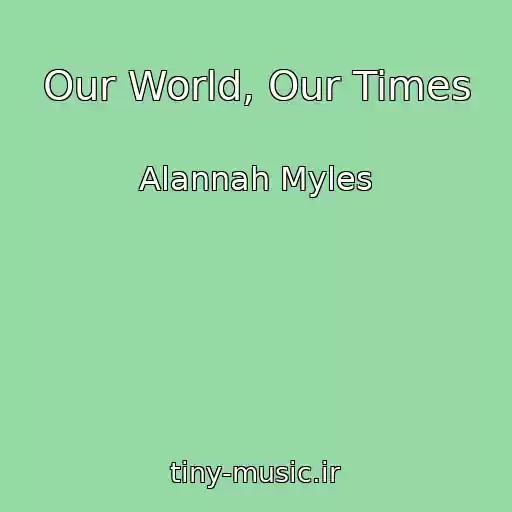 کاور آهنگ Our World, Our Times از Alannah Myles