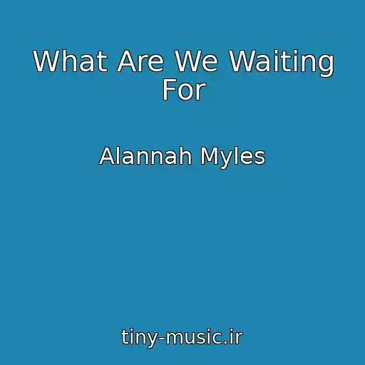 کاور آهنگ What Are We Waiting For از Alannah Myles
