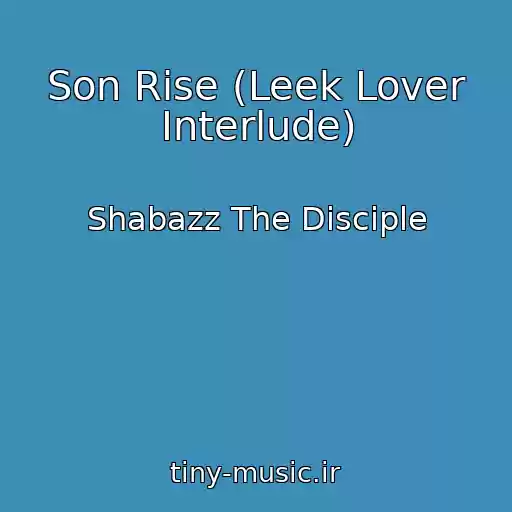 کاور آهنگ Son Rise (Leek Lover Interlude) از Shabazz The Disciple