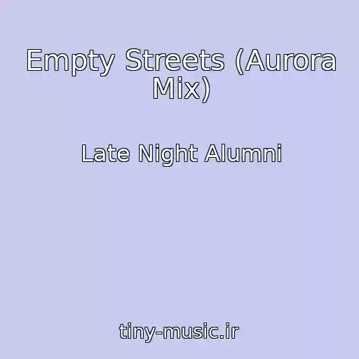 کاور آهنگ Empty Streets (Aurora Mix) از Late Night Alumni