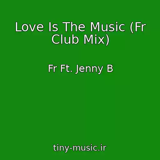 کاور آهنگ Love Is The Music (Fr Club Mix) از Fr Ft. Jenny B
