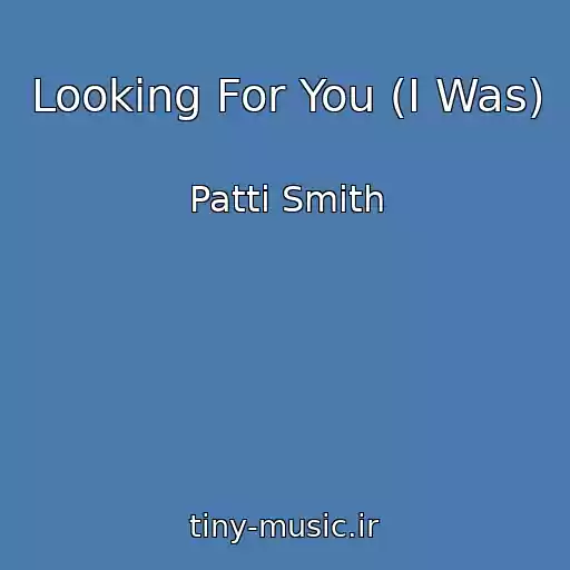 کاور آهنگ Looking For You (I Was) از Patti Smith