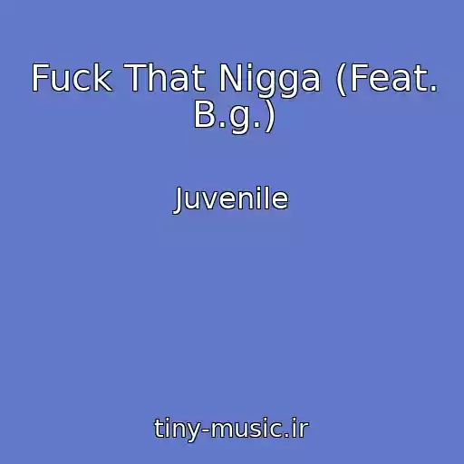 کاور آهنگ Fuck That Nigga (Feat. B.g.) از Juvenile