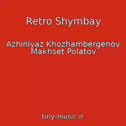 کاور آهنگ Retro Shymbay از Azhiniyaz Khozhambergenov Makhset Polatov