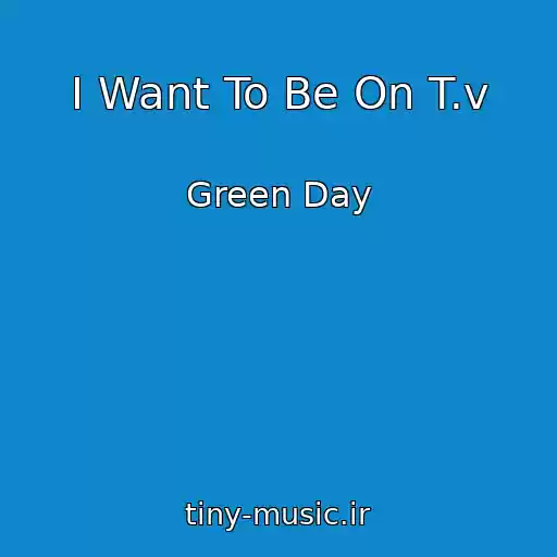 کاور آهنگ I Want To Be On T.v از Green Day