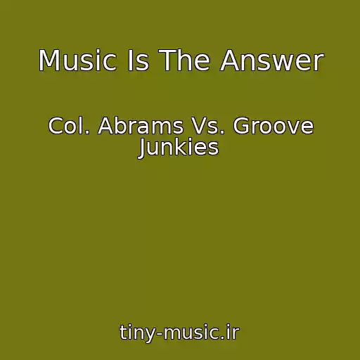 کاور آهنگ Music Is The Answer از Col. Abrams Vs. Groove Junkies