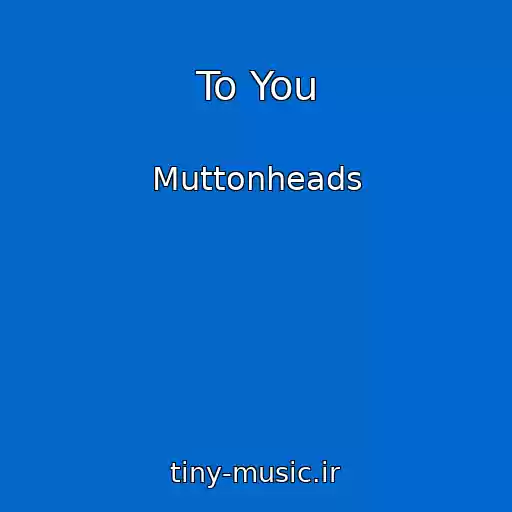 کاور آهنگ To You از Muttonheads