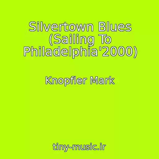 کاور آهنگ Silvertown Blues (Sailing To Philadelphia'2000) از Knopfler Mark