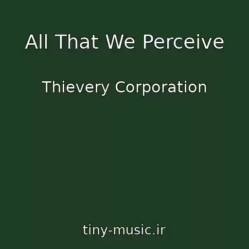 کاور آهنگ All That We Perceive از Thievery Corporation