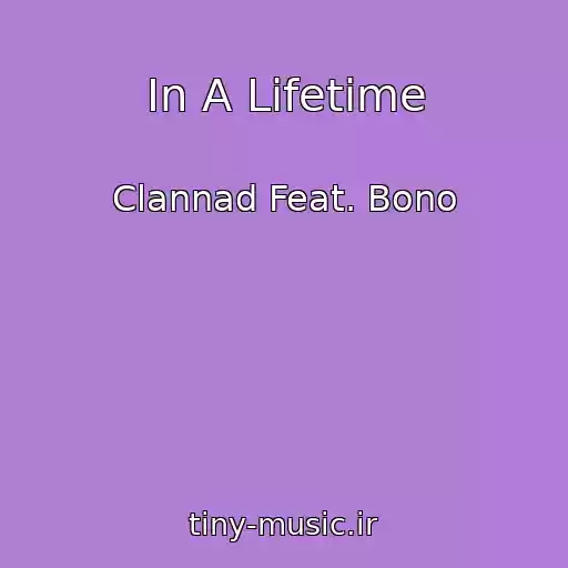 کاور آهنگ In A Lifetime از Clannad Feat. Bono