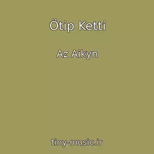 کاور آهنگ Ötip Ketti از Az Aikyn