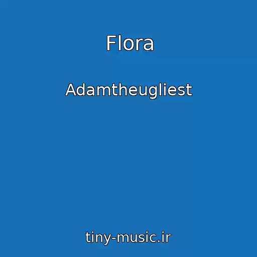 کاور آهنگ Flora از Adamtheugliest