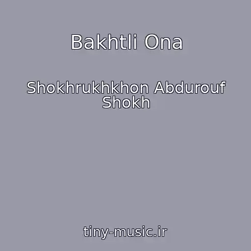 کاور آهنگ Bakhtli Ona از Shokhrukhkhon Abdurouf Shokh