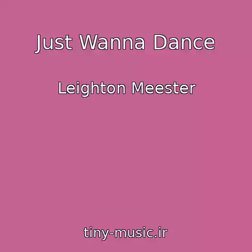 کاور آهنگ Just Wanna Dance از Leighton Meester