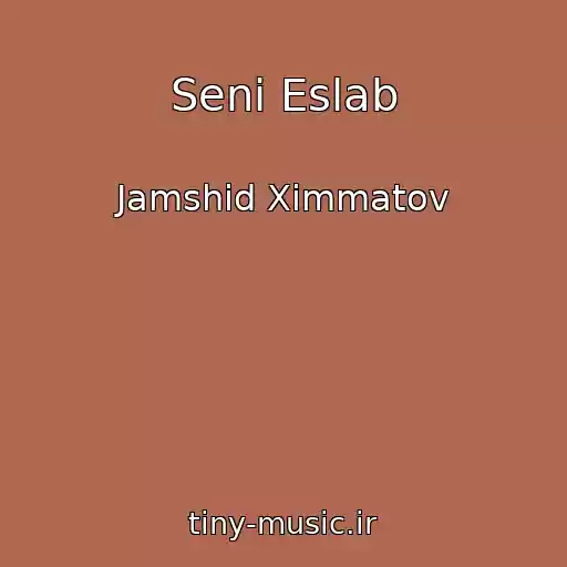 کاور آهنگ Seni Eslab از Jamshid Ximmatov
