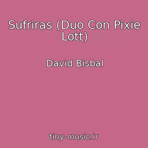 کاور آهنگ Sufriras (Duo Con Pixie Lott) از David Bisbal