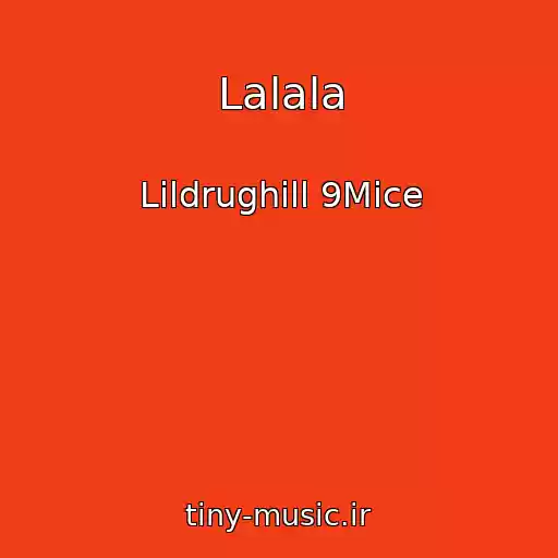 کاور آهنگ Lalala از Lildrughill 9Mice